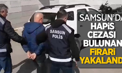 Samsun'da hapis cezası bulunan firari yakalandı