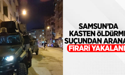 Samsun'da kasten öldürme suçundan aranan firari yakalandı