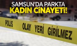 Samsun'da parkta kadın cinayeti!