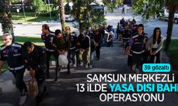 Samsun merkezli 13 ilde yasa dışı bahis operasyonu: 39 gözaltı