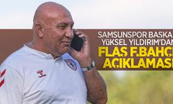 Samsunspor Başkanı Yüksel Yıldırım'dan FLAŞ F.BAHÇE AÇIKLAMASI