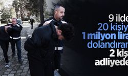 9 ilde 20 kişiyi 1 milyon lira dolandıran 2 kişi adliyede