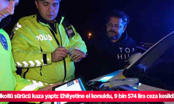 Alkollü sürücü kaza yaptı: Ehliyetine el konuldu, 9 bin 574 lira ceza kesildi