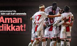 Aman dikkat! Samsunspor'da 4 isim sarı kart sınırında