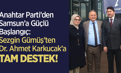 Anahtar Parti’den Samsun’a Güçlü Başlangıç: Sezgin Gümüş’ten Dr. Ahmet Karkucak’a Tam Destek!