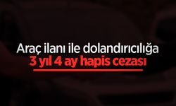 Araç ilanı ile dolandırıcılığa 3 yıl 4 ay hapis cezası