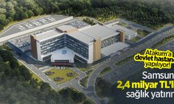 Atakum'a devlet hastanesi yapılıyor! Samsun'a 2,4 milyar TL’lik sağlık yatırımı