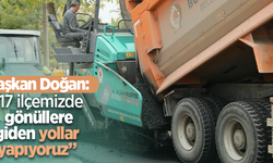 Başkan Doğan: “17 ilçemizde gönüllere giden yollar yapıyoruz”