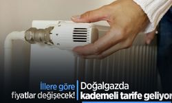İllere göre fiyatlar değişecek! Doğalgazda kademeli tarife geliyor