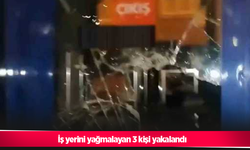 İş yerini yağmalayan 3 kişi yakalandı