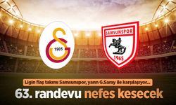 Ligin flaş takımı Samsunspor, yarın G.Saray ile karşılaşıyor...  63. randevu nefes kesecek