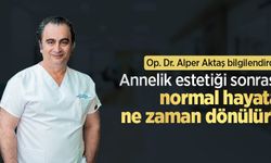 Op. Dr. Alper Aktaş bilgilendirdi: Annelik estetiği sonrası normal hayata ne zaman dönülür?