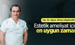 Op. Dr. Alper Aktaş bilgilendirdi: Estetik ameliyat için en uygun zaman