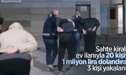 Sahte kiralık ev ilanıyla 20 kişiyi 1 milyon lira dolandıran 3 kişi yakalandı