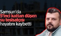 Samsun'da 5'inci kattan düşen su tesisatçısı hayatını kaybetti
