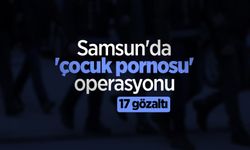 Samsun'da 'çocuk pornosu' operasyonu: 17 gözaltı