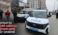 Samsun'da silahlı saldırıya uğrayan genç ağır yaralandı