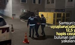Samsun'da uyuşturucudan 12,5 yıl hapis cezası bulunan şahıs yakalandı