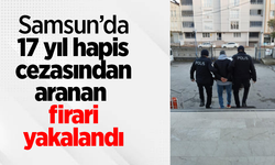 Samsun’da 17 yıl hapis cezasından aranan firari yakalandı