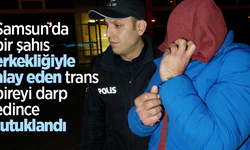Samsun’da bir şahıs erkekliğiyle alay eden trans bireyi darp edince tutuklandı