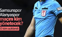 Samsunspor - Alanyaspor maçını kim yönetecek? O isim açıklandı