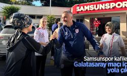 Samsunspor kafilesi, Galatasaray maçı için yola çıktı