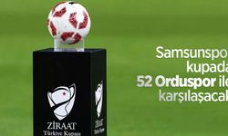 Samsunspor kupada 52 Orduspor ile karşılaşacak