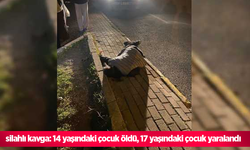 silahlı kavga: 14 yaşındaki çocuk öldü, 17 yaşındaki çocuk yaralandı