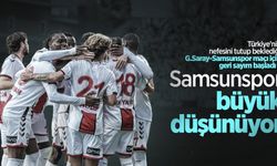 Türkiye'nin nefesini tutup beklediği G.Saray-Samsunspor maçı için geri sayım başladı... SAMSUNSPOR BÜYÜK DÜŞÜNÜYOR