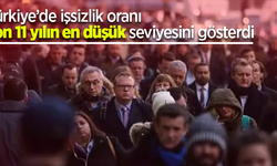 Türkiye’de işsizlik oranı son 11 yılın en düşük seviyesini gösterdi
