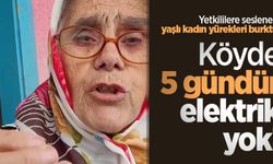 Yetkililere seslenen yaşlı kadın yürekleri burktu! Köyde 5 gündür elektrik yok!