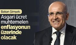 Bakan Şimşek: Asgari ücret muhtemelen enflasyonun üzerinde olacak