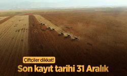 Çiftçiler dikkat! Son kayıt tarihi 31 Aralık