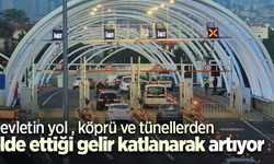 Devletin yol , köprü ve tünellerden elde ettiği gelir katlanarak artıyor