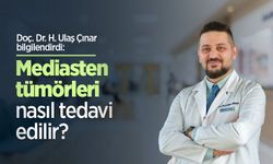 Doç. Dr. H. Ulaş Çınar bilgilendirdi: Mediasten tümörleri nasıl tedavi edilir?