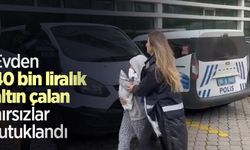 Evden 40 bin liralık altın çalan hırsızlar tutuklandı