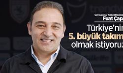 Fuat Çapa: “Türkiye’nin 5. büyük takımı olmak istiyoruz”
