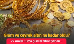 Gram ve çeyrek altın ne kadar oldu? 27 Aralık Cuma güncel altın fiyatları... 