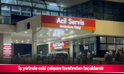 İş yerinde eski çalışanı tarafından bıçaklandı