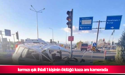 kırmızı ışık ihlali 1 kişinin öldüğü kaza anı kamerada