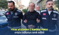 Miras yüzünden 2 kardeşi vuran enişte adliyeye sevk edildi