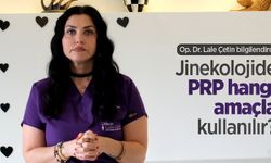 Op. Dr. Lale Çetin bilgilendirdi: Jinekolojide PRP hangi amaçla kullanılır?