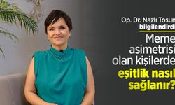 Op. Dr. Nazlı Tosun bilgilendirdi: Meme asimetrisi olan kişilerde eşitlik nasıl sağlanır?