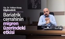 Op. Dr. Volkan Kınaş bilgilendirdi: Bariatrik cerrahinin migren üzerindeki etkisi 