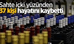 Sahte içki yüzünden 37 kişi hayatını kaybetti