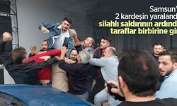 Samsun'da 2 kardeşin yaralandığı silahlı saldırının ardından taraflar birbirine girdi