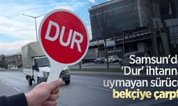 Samsun'da 'Dur' ihtarına uymayan sürücü bekçiye çarptı