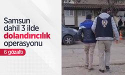 Samsun dahil 3 ilde dolandırıcılık operasyonu: 6 gözaltı