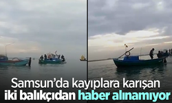 Samsun’da kayıplara karışan iki balıkçıdan haber alınamıyor
