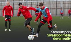 Samsunspor'da  Sivasspor mesaisi devam ediyor